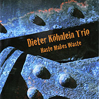 CD Cover Dieter Köhnlein Trio / Haste Makes Waste